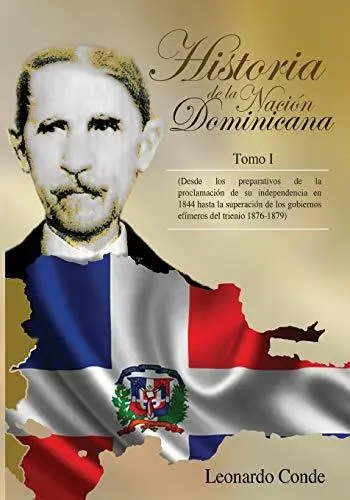 Historia de la Nacion Dominicana, Tomo 1: Desde los Preparativos de la Procla-,