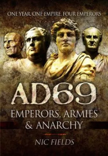 Ad69: Emperors, Armies and Anarchy by Fields, Nic