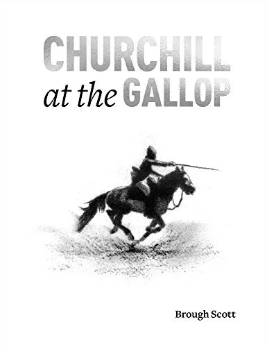 Churchill at the Gallop: Winston's Lif..., Brough Scott