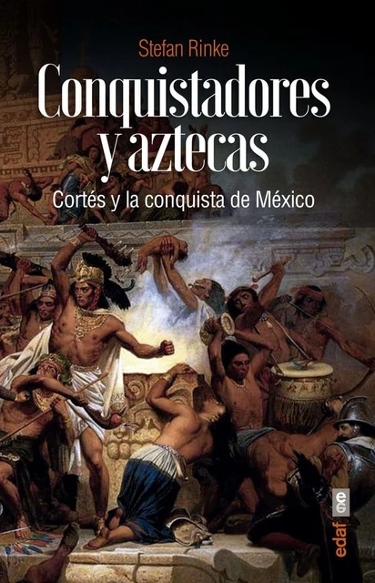 STEFAN RINKE CONQUISTADORES Y Aztecas -Z: Cortés y la conquista de M ...