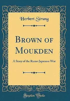 Brown of Moukden A Story of the RussoJapanese War