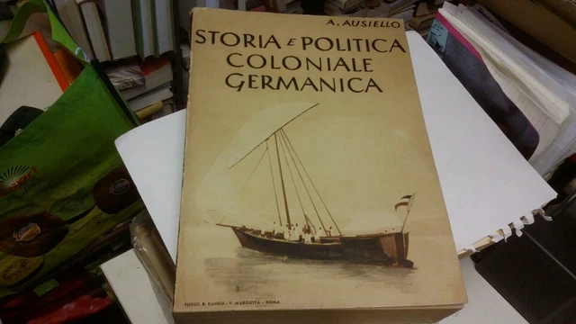 A. Ausiello Storia e politica coloniale germanica 1942 1a ed., 28mr22 A. Ausiello Storia e politica coloniale germanica 1942 1a ed., 28mr22
