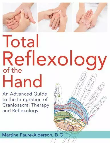 Total Reflexology of the Hand: An Advanced Guide to the Integration of Craniosa