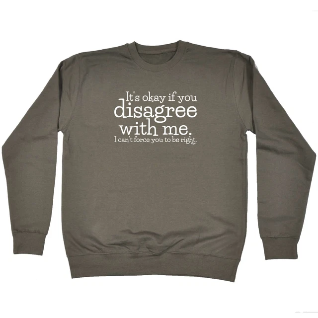 Its Okay If You Disagree With Me Cant - Felpa maglione novità