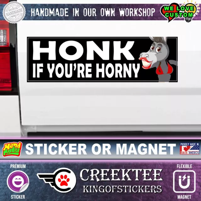 Honk If you're HORNY Funny 10 x 3 Sticker OR Magnet with UV Laminate Coating