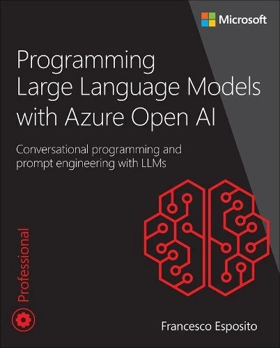 PROGRAMMING LARGE LANGUAGE Models with Azure Open AI: Conversational ...