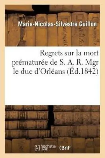 Regrets Sur La Mort Pr?matur?e de S  A  R  Mgr Le Duc d'Orl?ans