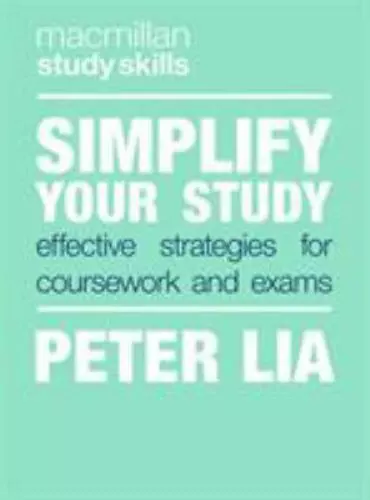 Simplify Your Study: Effective Strategies for Coursework and Exams (Bloomsbury,