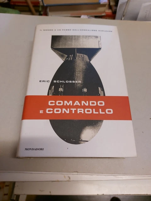 ERIC SCHLOSSER - COMANDO E CONTROLLO - MONDADORI - 2015, 25g24 ERIC SCHLOSSER - COMANDO E CONTROLLO - MONDADORI - 2015, 25g24