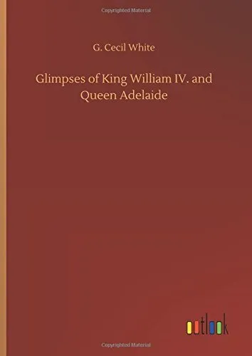 Glimpses of King William IV. and Queen Adelaide. White 9783732653812 New<|