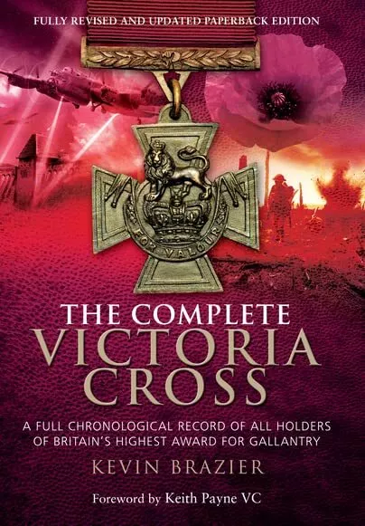 Complete Victoria Cross: A Full Chronological Record of All... by Brazier, Kevin