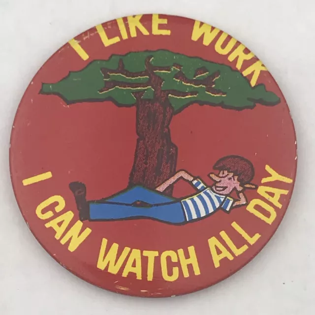 I Like Work , I Can Watch All Day Vintage Pin Button Humor Funny