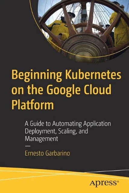 BEGINNING KUBERNETES ON the Google Cloud Platform: A Guide to ...