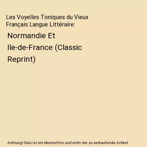 Les Voyelles Toniques du Vieux Français Langue Littéraire: Normandie Et Ile-de