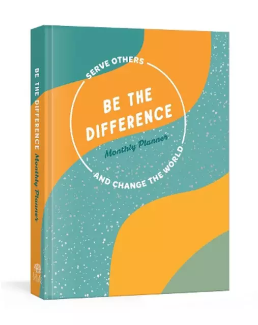Be the Difference Monthly Planner: Serve Others and Change the World: A Guided J