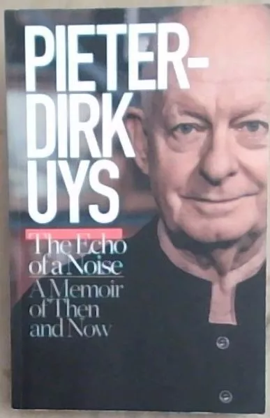 Pieter-Dirk Uys: The echo of a noise: A memoir of then and now