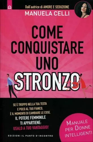 Libro Come Conquistare Uno Stronzo - Seduzione - Manuela Celli
