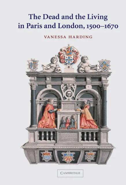 The Dead and the Living in Paris and London, 1500–1670 Harding Hardback