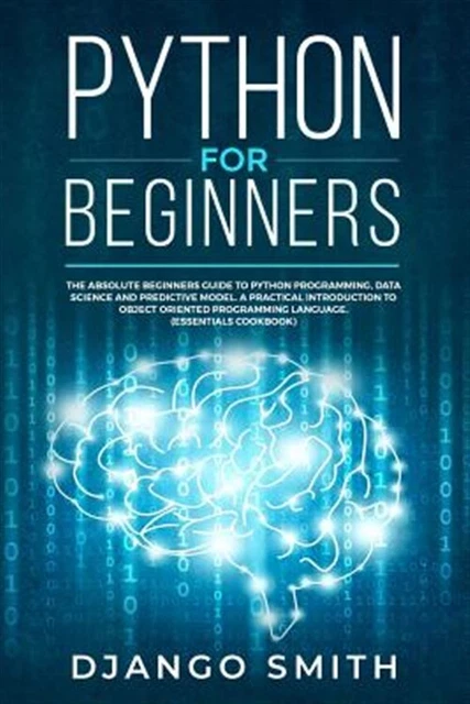PYTHON FOR BEGINNERS: The Absolute Beginners Guide to Python ...