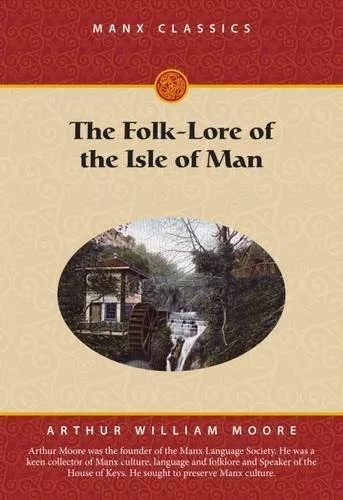 The Folk-Lore of the Isle of Man (Manx Classics)-Arthur William