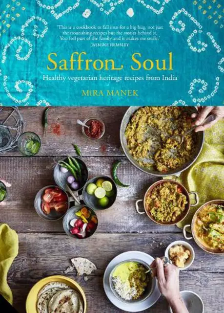 Saffron Soul: Healthy, vegetarian heritage recipes from India by Mira Manek (Eng