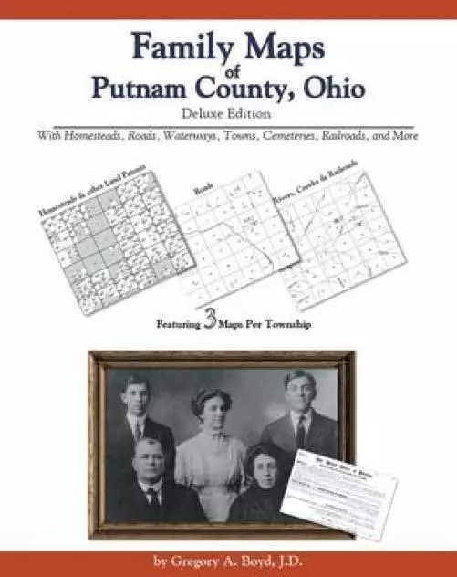 Family Maps of Putnam County, Ohio, Deluxe Edition : With Homesteads, Roads, ...