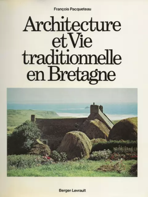 Architecture et vie traditionnelle en Bretagne. François Pacqueteau.