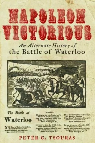 Napoleon Victorious!: An Alternative History of. Tsouras**