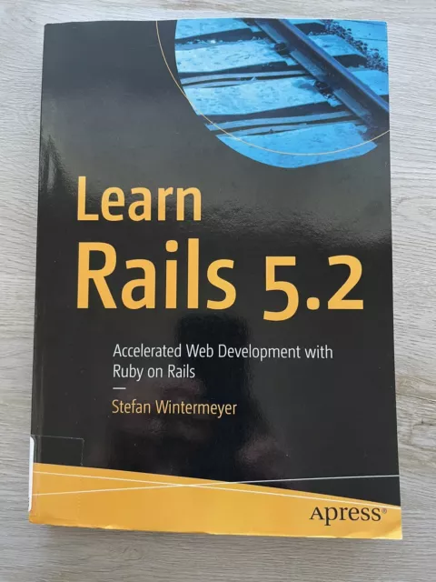 Learn Rails 5. 2 : Accelerated Web Development with Ruby on Rails by Stefan...