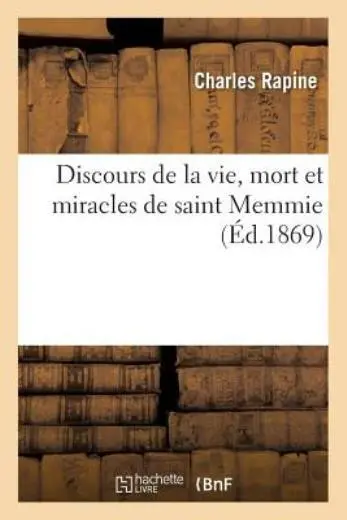 Discours de la Vie, Mort Et Miracles de Saint Memmie, Premier ?v?que Et Ap?...