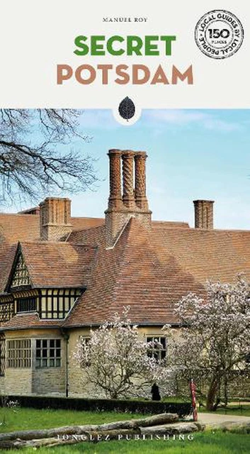 Secret Potsdam Guide: A guide to the unusual and unfamiliar by Manuel Roy (Engli
