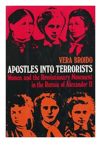 BROIDO, VERA Apostles Into Terrorists : Women and the Revolutionary Movement in