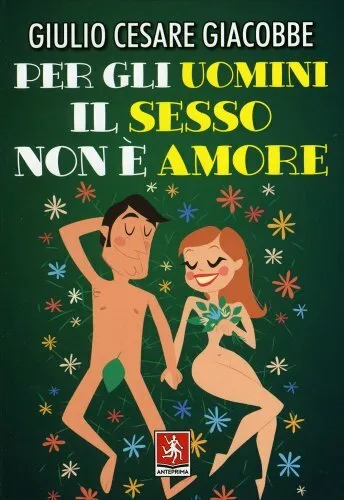 Libro Per Gli Uomini Il Sesso Non È Amore - Giulio Cesare Giacobbe