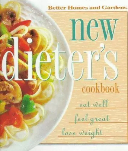 Better Homes and Gardens: New Dieter's Cook Book: Eat Well, Feel Great, Lose...