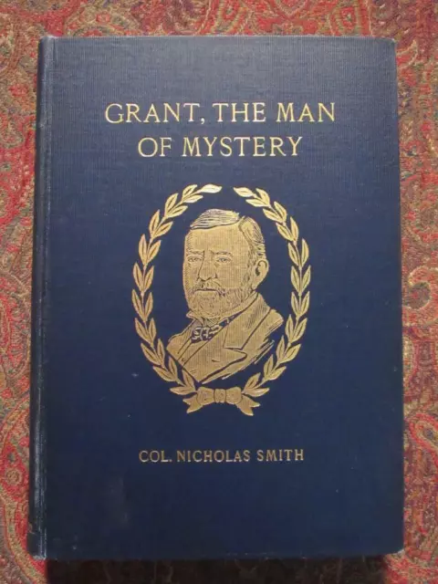 General Ulysses S. Grant - The Man Of Mystery - 1909 First Edition - Civil War