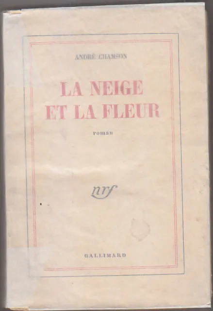 C1 Andre CHAMSON La NEIGE ET LA FLEUR 1952 NRF Epuise ETAT MOYEN