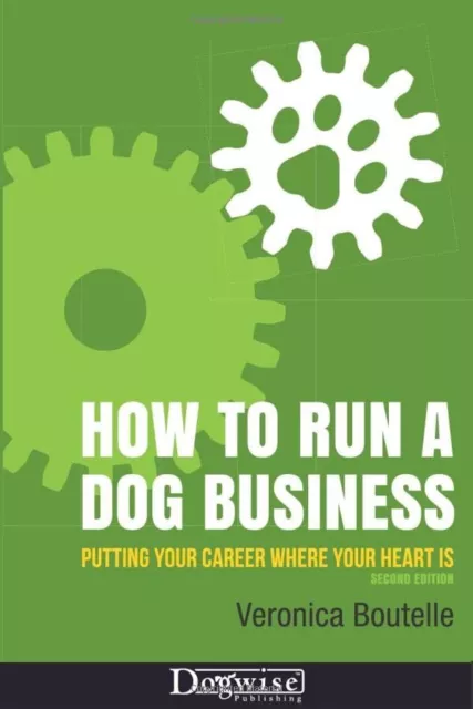 How to Run a Dog Business: Putting Your Career Where Yo... by Boutelle, Veronica