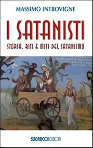 I satanisti. Storia, riti e miti del satanismo - Introvigne Massimo