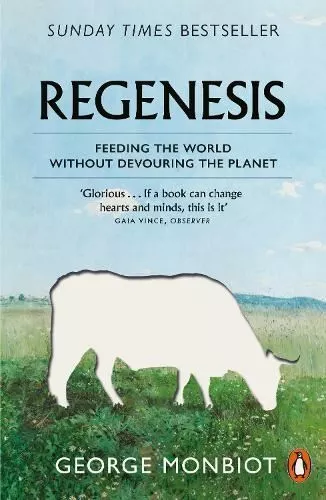 Regenesis: Feeding the World without Devouring the Planet by George Monbiot