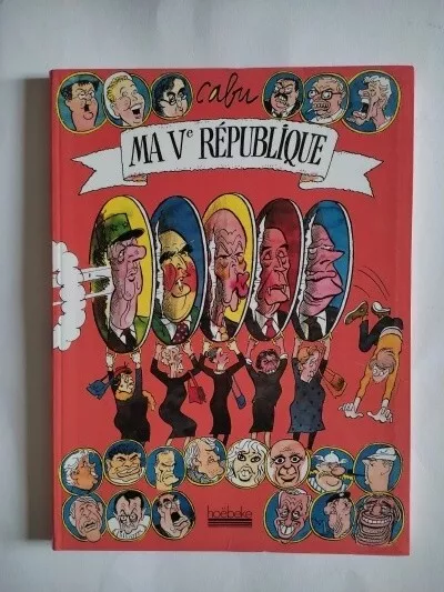 BELLE BD ,  " MA V ème REPUBLISQUE " , CABU ,HOEBEKE,PREMIERE EDITION,POLITIQUE