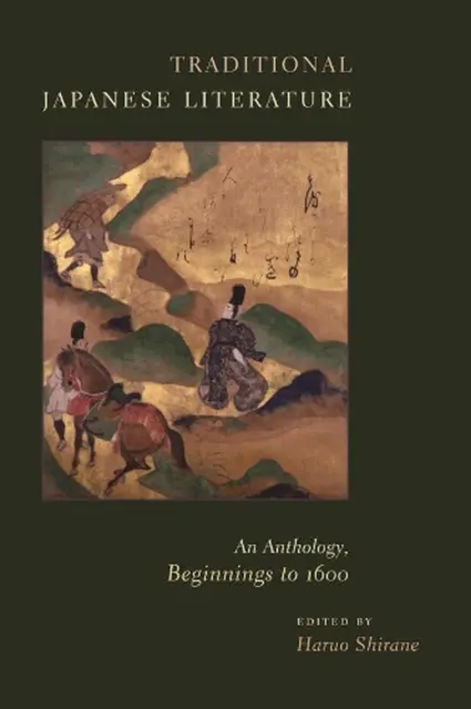 Traditionelle japanische Literatur: Eine Anthologie, Anfänge bis 1600 von Haruo Shira