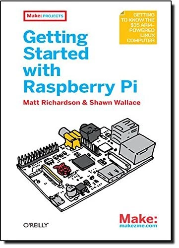 GETTING STARTED WITH RASPBERRY PI (MAKE: PROJECTS) By Matt Richardson ...