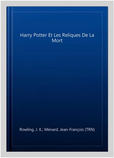 Harry Potter Et Les Reliques De La Mort, Paperback by Rowling, J. K.; Ménard,...