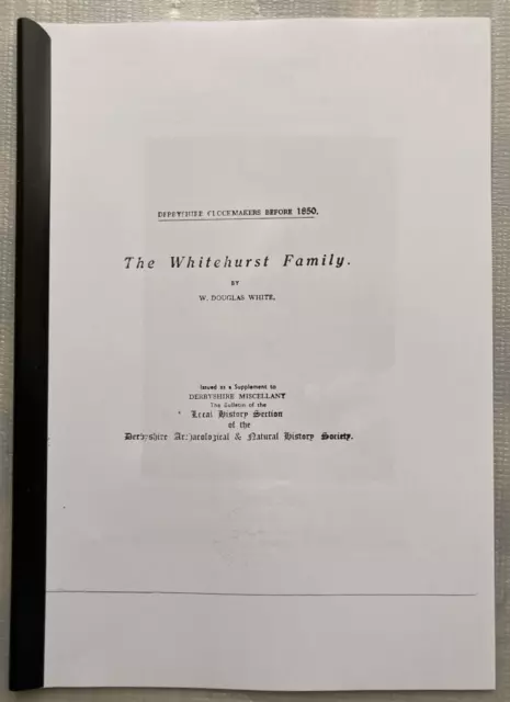 Derbyshire Clockmakers: Whitehurst Family by W. Douglas White, + other articles