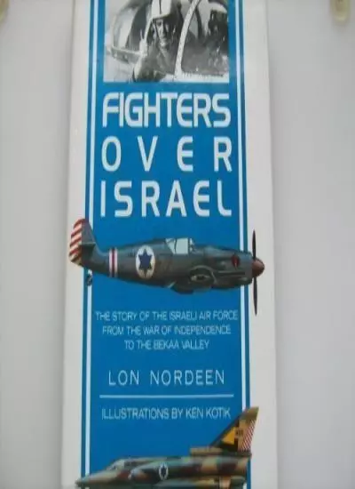 Fighters Over Israel: The Story of the Israeli Air Force from the War of Indepe