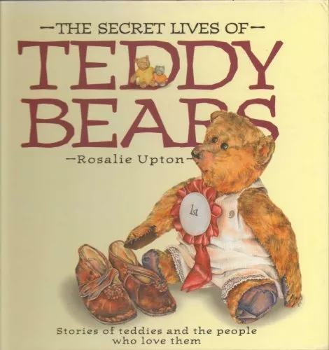 The Secret Lives of Teddy Bears By Rosalie Upton