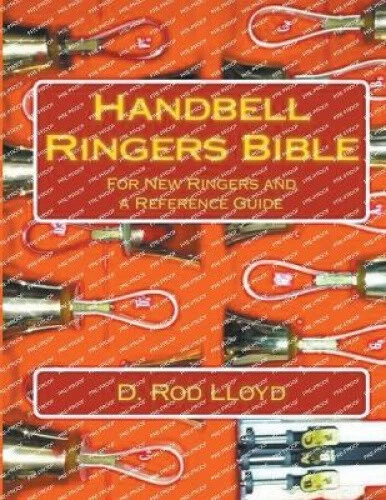 HANDBELL RINGERS BIBLE, For New Ringers and a Reference Guide by Lloyd ...