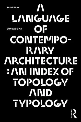 Language of Contemporary Architecture : An Index of Topology and Typology, Pa...