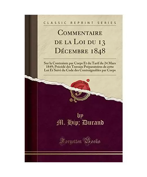 Commentaire de la Loi du 13 Décembre 1848: Sur la Contrainte par Corps Et du Ta