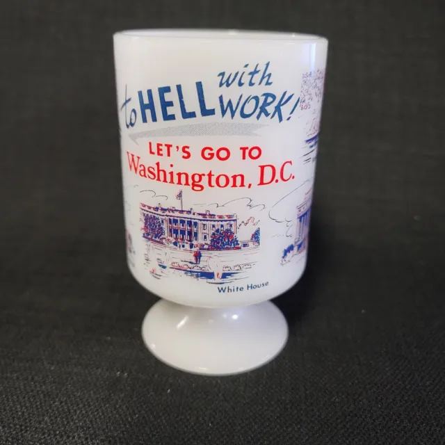 TO HELL WITH WORK - LET'S GO TO WASHINGTON D.C.- Frosted Glass Coffee Cup,1960's